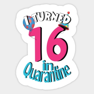 I turned 16 in quarantine Sticker